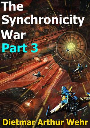 The Synchronicity War Part 3 by Dietmar Arthur Wehr, Luke Daniels