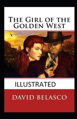 The Girl of the Golden West Illustrated by David Belasco