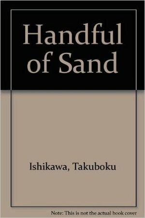 A Handful of Sand by Takuboku Ishikawa