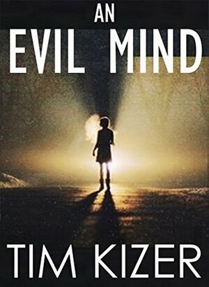 An Evil Mind by Tim Kizer