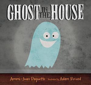 Ghost in the House by Ammi-Joan Paquette, Adam Record