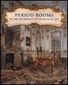 Period Rooms in the Metropolitan Museum of Art by William Rieder, James Parker