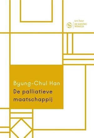 De palliatieve maatschappij: pijn vandaag de dag by Byung-Chul Han