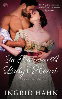 To Seduce a Lady's Heart by Ingrid Hahn