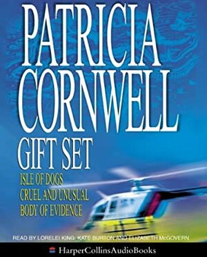 Patricia Cornwell Gift Set: Isle Of Dogs / Cruel And Unusual / Body Of Evidence by Elizabeth McGovern, Lorelei King, Patricia Cornwell, Kate Reading