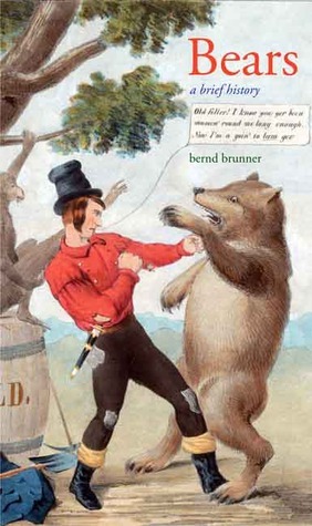 Bears: A Brief History by Bernd Brunner, Lori Lantz