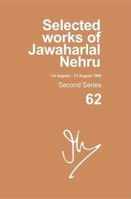 Selected Works of Jawaharlal Nehru: Second Series, Vol. 62: (1 - 31 August 1960) by 