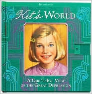 Kit's World: A Girl's-Eye View of the Great Depression (American Girl) by Susan Moore, Teri Witkowski, Harriet Brown