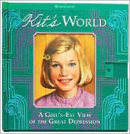 Kit's World: A Girl's-Eye View of the Great Depression (American Girl) by Teri Witkowski, Susan Moore, Harriet Brown