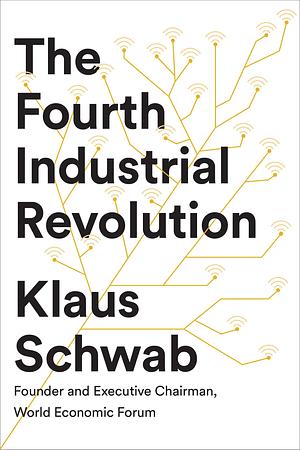 Fourth Industrial Revolution by Klaus Schwab, Klaus Schwab