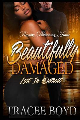 Beautifully Damaged: Lost in Detroit by Tracee Boyd