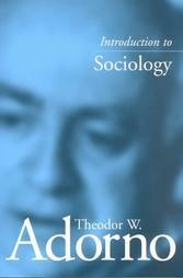 Introduction to Sociology by Theodor W. Adorno