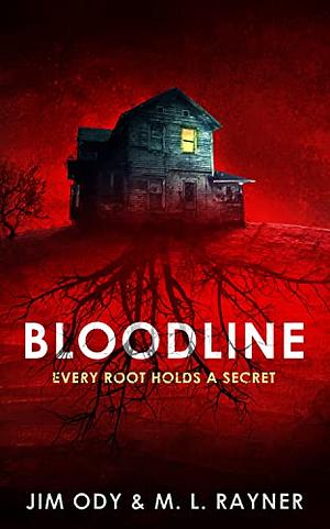 Bloodline: Every Root Holds A Secret by Jim Ody, M.L. Rayner, M.L. Rayner