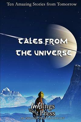 Tales from the Universe: Ten Amazing Stories from Tomorrow by Daniel M. Bensen, Leo McBride, Brent a. Harris