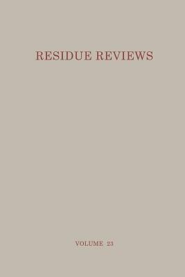 Residue Reviews: Residues of Pesticides and Other Foreign Chemicals in Foods and Feeds by Francis a. Gunther