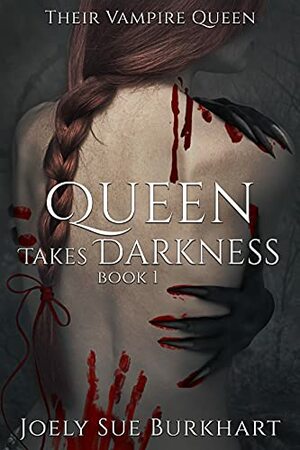 Queen Takes Darkness Book 1 by Joely Sue Burkhart