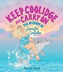 Keep Coolidge and Carry On: The Wisdom of Jennifer Coolidge by Patrick Boyle