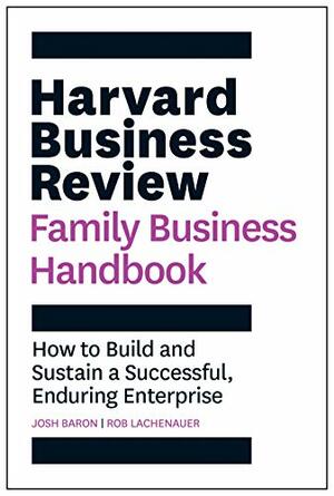 The Harvard Business Review Family Business Handbook by Rob Lachenauer, Josh Baron