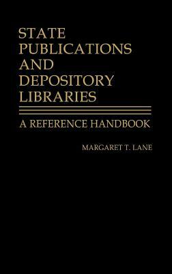 State Publications and Depository Libraries: A Reference Handbook by Margaret Lane