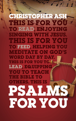 Psalms for You: How to Pray, How to Feel and How to Sing by Christopher Ash