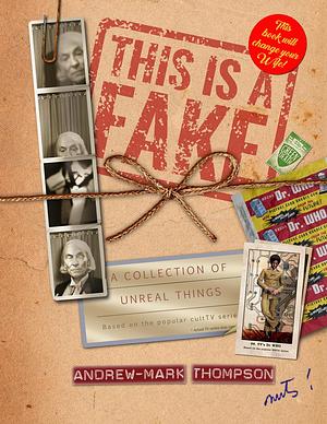 This is a Fake! A Collection of Unreal Things by Andrew-Mark Thompson