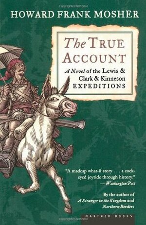 The True Account: A Novel of the LewisClarkKinneson Expeditions by Howard Frank Mosher