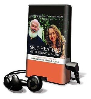 Self-Healing with Sound & Music: Revitalize Your Body & Mind with Proven Sound Healing Tools by Kimba Arem, Andrew Weil