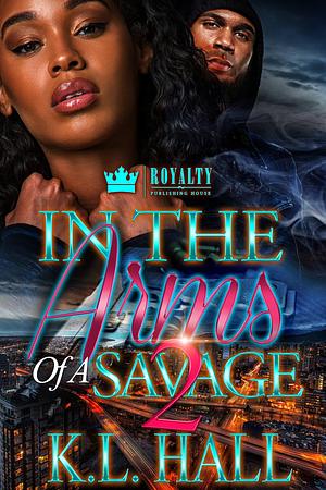 In The Arms Of A Savage 2 by K.L. Hall, K.L. Hall