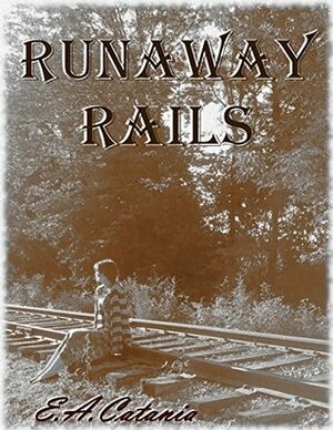 Runaway Rails by E.A. Catania