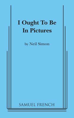 I Ought to be in Pictures by Neil Simon