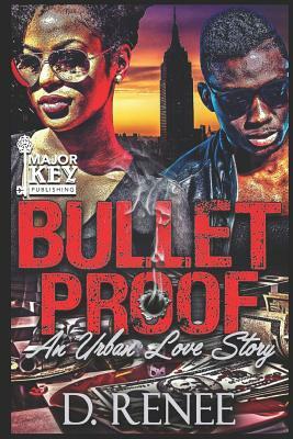 Bulletproof: An Urban Love Story by D. Renee