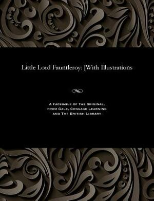 Little Lord Fauntleroy: with Illustrations by Frances Hodgson Burnett