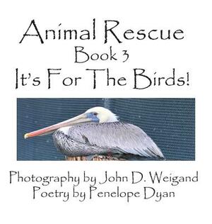 Animal Rescue, Book 3, It's for the Birds! by Penelope Dyan