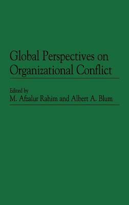 Global Perspectives on Organizational Conflict by Albert a. Blum, M. Afzalur Rahim