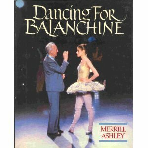 Dancing for Balanchine by Larry Kaplan, Merrill Ashley
