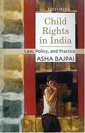 Child Rights In India: Law, Policy, And Practice by Asha Bajpai