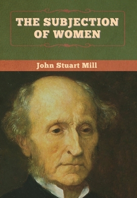 The Subjection of Women by John Stuart Mill