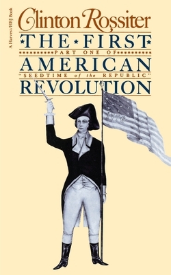 The First American Revolution: The American Colonies on the Eve of Independence by Clinton Rossiter