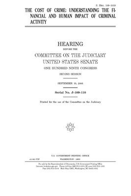 The cost of crime: understanding the financial and human impact of criminal activity by United States Congress, United States Senate, Committee on the Judiciary (senate)