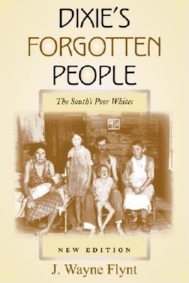 Dixie's Forgotten People: The South's Poor Whites by Wayne Flynt