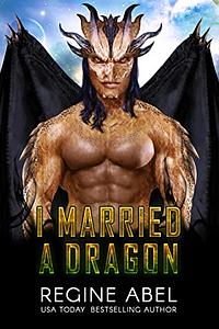 I Married a Dragon by Regine Abel