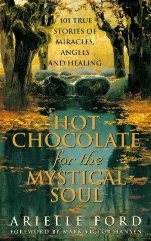 Hot Chocolate for the Mystical Soul by Arielle Ford