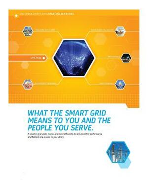 What the Smart Grid Means to You and the People You Serve by U. S. Department of Energy