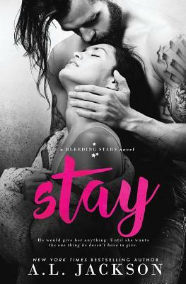 Stay: A Bleeding Stars Stand-Alone Novel by A.L. Jackson