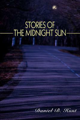 Stories of the Midnight Sun by Daniel B. Hunt