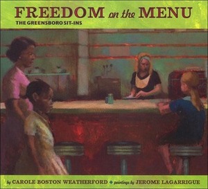 Freedom on the Menu: The Greensboro Sit-Ins by Jerome Lagarrigue, Carole Boston Weatherford