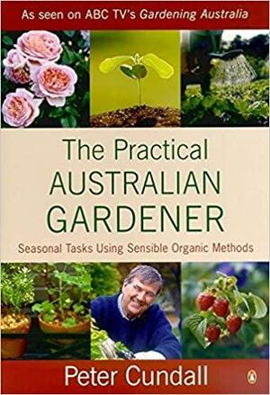 Seasonal Tasks For The Practical Australian Gardener by Peter Cundall