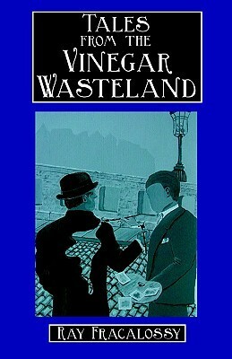 Tales from the Vinegar Wasteland by Ray Fracalossy