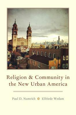 Religion and Community in the New Urban America by Elfriede Wedam, Paul D. Numrich