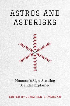 Astros and Asterisks: Houston's Sign-Stealing Scandal Explained by Jonathan Silverman